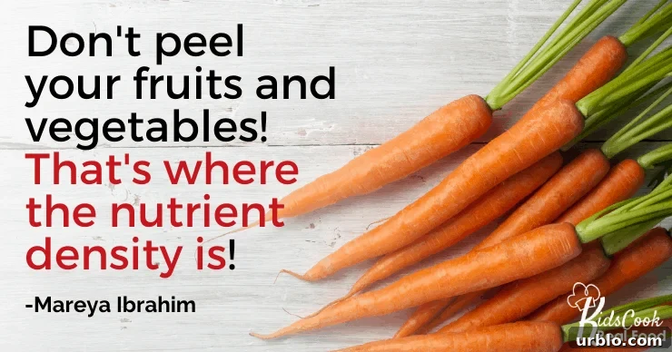 Don't peel your fruits and vegetables! That's where the nutrient density is! -Mareya Ibrahim